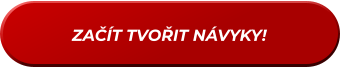ZAČÍT TVOŘIT NÁVYKY!