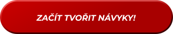 ZAČÍT TVOŘIT NÁVYKY!