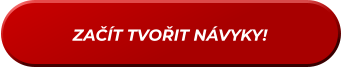 ZAČÍT TVOŘIT NÁVYKY!
