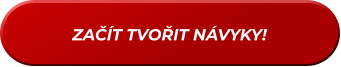 ZAČÍT TVOŘIT NÁVYKY!