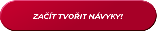 ZAČÍT TVOŘIT NÁVYKY!