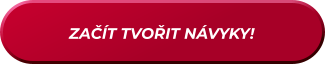ZAČÍT TVOŘIT NÁVYKY!