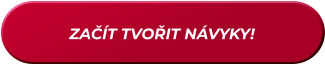 ZAČÍT TVOŘIT NÁVYKY!