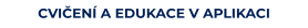 CVIČENÍ A EDUKACE V APLIKACI