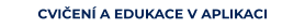 CVIČENÍ A EDUKACE V APLIKACI