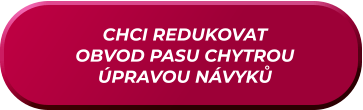 CHCI REDUKOVAT  OBVOD PASU CHYTROU ÚPRAVOU NÁVYKŮ