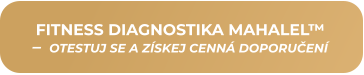 FITNESS DIAGNOSTIKA MAHALEL™ –  OTESTUJ SE A ZÍSKEJ CENNÁ DOPORUČENÍ
