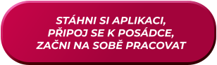 STÁHNI SI APLIKACI, PŘIPOJ SE K POSÁDCE, ZAČNI NA SOBĚ PRACOVAT