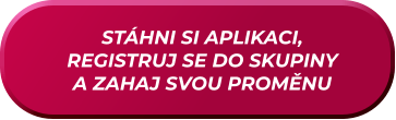 STÁHNI SI APLIKACI, REGISTRUJ SE DO SKUPINY A ZAHAJ SVOU PROMĚNU
