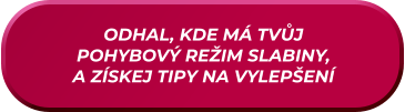 ODHAL, KDE MÁ TVŮJ  POHYBOVÝ REŽIM SLABINY, A ZÍSKEJ TIPY NA VYLEPŠENÍ
