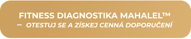 FITNESS DIAGNOSTIKA MAHALEL™ –  OTESTUJ SE A ZÍSKEJ CENNÁ DOPORUČENÍ