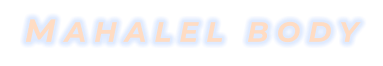 MAHALEL BODY