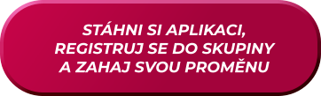 STÁHNI SI APLIKACI, REGISTRUJ SE DO SKUPINY A ZAHAJ SVOU PROMĚNU