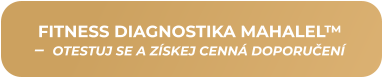 FITNESS DIAGNOSTIKA MAHALEL™ –  OTESTUJ SE A ZÍSKEJ CENNÁ DOPORUČENÍ