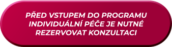 PŘED VSTUPEM DO PROGRAMU INDIVIDUÁLNÍ PÉČE JE NUTNÉ REZERVOVAT KONZULTACI