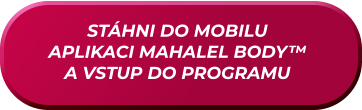 STÁHNI DO MOBILU  APLIKACI MAHALEL BODY™ A VSTUP DO PROGRAMU