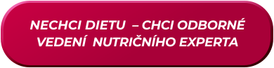 NECHCI DIETU  – CHCI ODBORNÉ VEDENÍ  NUTRIČNÍHO EXPERTA