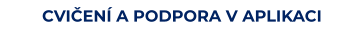 CVIČENÍ A PODPORA V APLIKACI