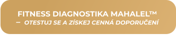 FITNESS DIAGNOSTIKA MAHALEL™ –  OTESTUJ SE A ZÍSKEJ CENNÁ DOPORUČENÍ