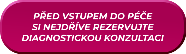 PŘED VSTUPEM DO PÉČE SI NEJDŘÍVE REZERVUJTE DIAGNOSTICKOU KONZULTACI