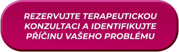 REZERVUJTE TERAPEUTICKOU KONZULTACI A IDENTIFIKUJTE PŘÍČINU VAŠEHO PROBLÉMU