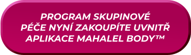 PROGRAM SKUPINOVÉ PÉČE NYNÍ ZAKOUPÍTE UVNITŘ APLIKACE MAHALEL BODY™